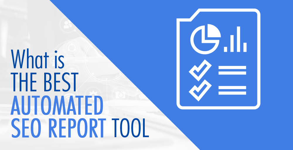 11What is the Best Automated SEO Report Tool?