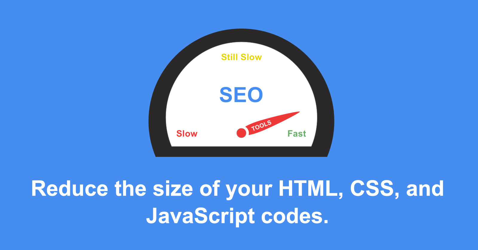 Reduce the size of your HTML, CSS, and JavaScript codes.