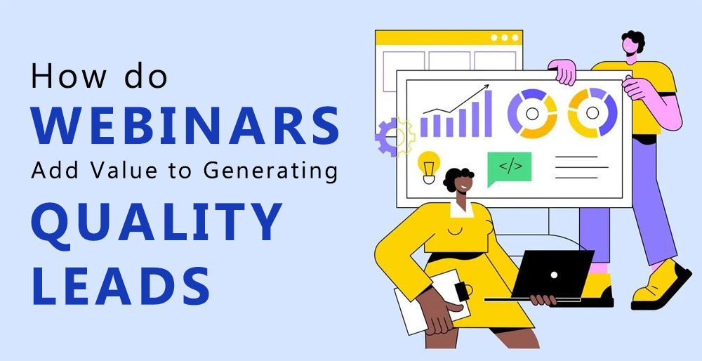 11How do Webinars Add Value to Generating Quality Leads?
