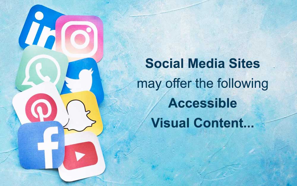 Social media sites may offer the following accessible visual content: