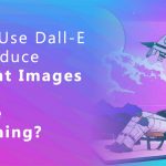 11How to Use Dall-E 2 to Produce Excellent Images for Website Positioning?
